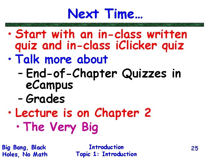 Next Time… • Start with an in-class written quiz and in-class i. Clicker quiz