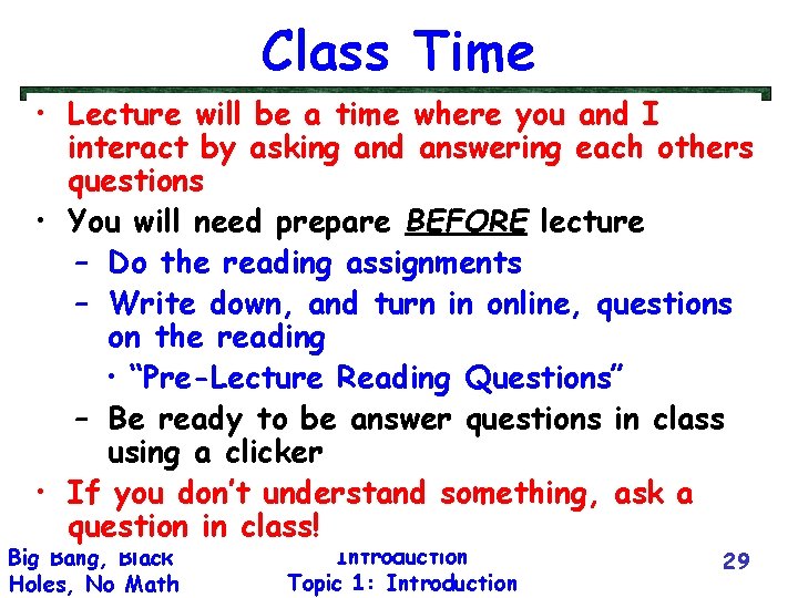 Class Time • Lecture will be a time where you and I interact by