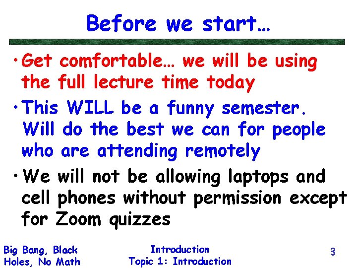 Before we start… • Get comfortable… we will be using the full lecture time