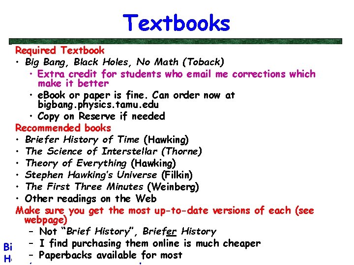 Textbooks Required Textbook • Big Bang, Black Holes, No Math (Toback) • Extra credit