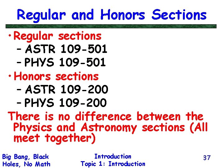Regular and Honors Sections • Regular sections – ASTR 109 -501 – PHYS 109