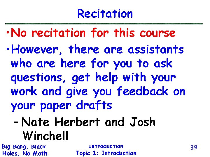 Recitation • No recitation for this course • However, there assistants who are here