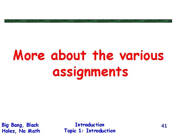 More about the various assignments Big Bang, Black Holes, No Math Introduction Topic 1: