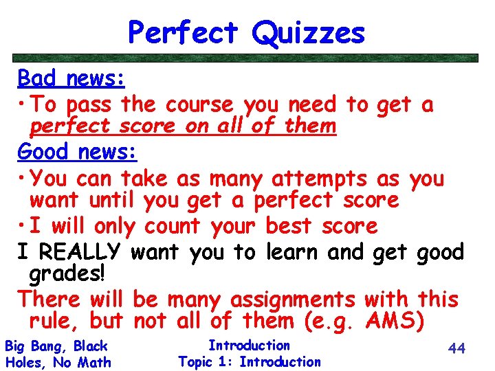 Perfect Quizzes Bad news: • To pass the course you need to get a