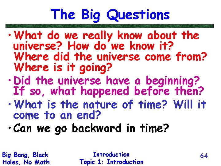 The Big Questions • What do we really know about the universe? How do