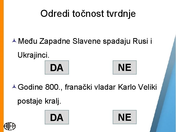 Odredi točnost tvrdnje Među Zapadne Slavene spadaju Rusi i Ukrajinci. DA NE Godine 800.