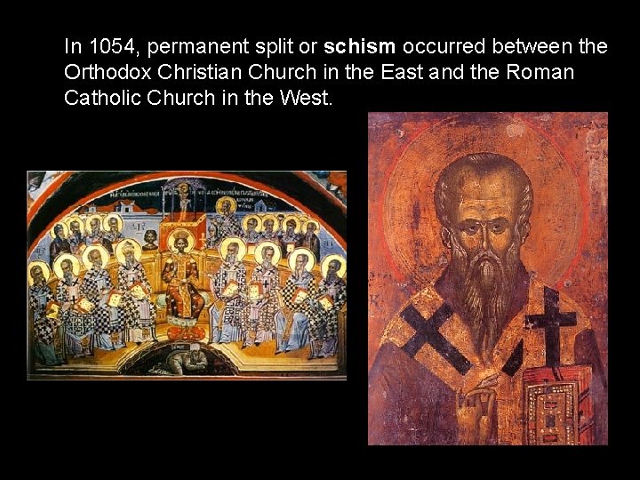 In 1054, permanent split or schism occurred between the Orthodox Christian Church in the