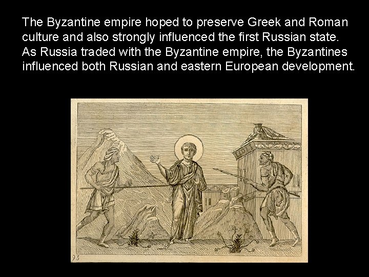 The Byzantine empire hoped to preserve Greek and Roman culture and also strongly influenced