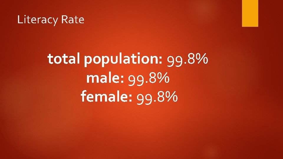 Literacy Rate total population: 99. 8% male: 99. 8% female: 99. 8% 