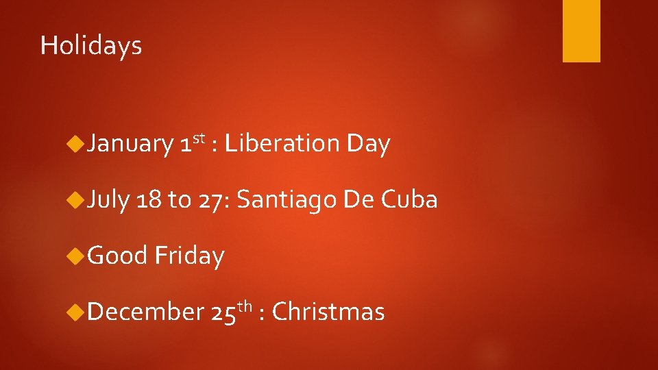 Holidays January 1 st : Liberation Day July 18 to 27: Santiago De Cuba