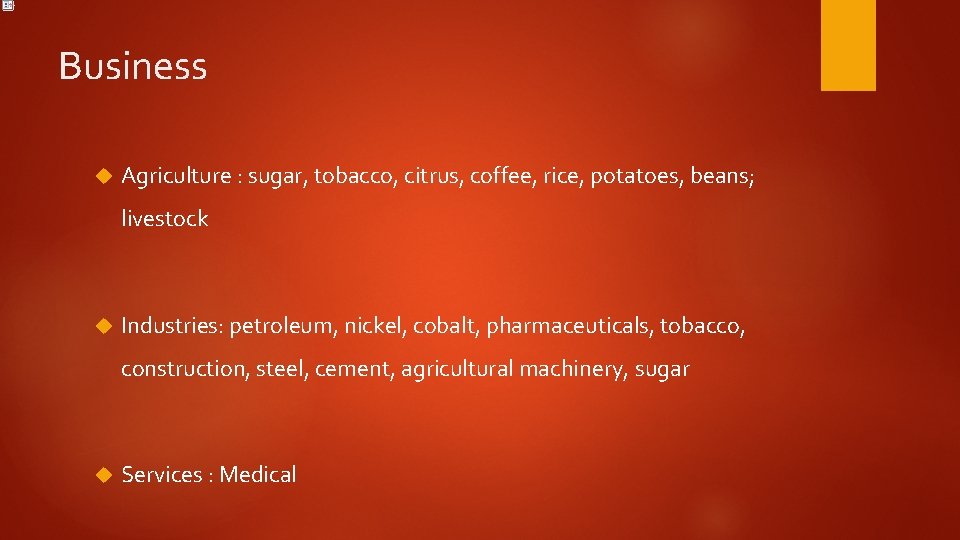 Business Agriculture : sugar, tobacco, citrus, coffee, rice, potatoes, beans; livestock Industries: petroleum, nickel,