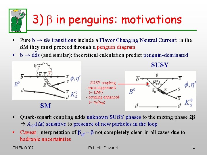 3) b in penguins: motivations • Pure b → sss transitions include a Flavor