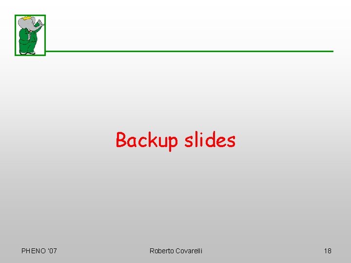 Backup slides PHENO ‘ 07 Roberto Covarelli 18 