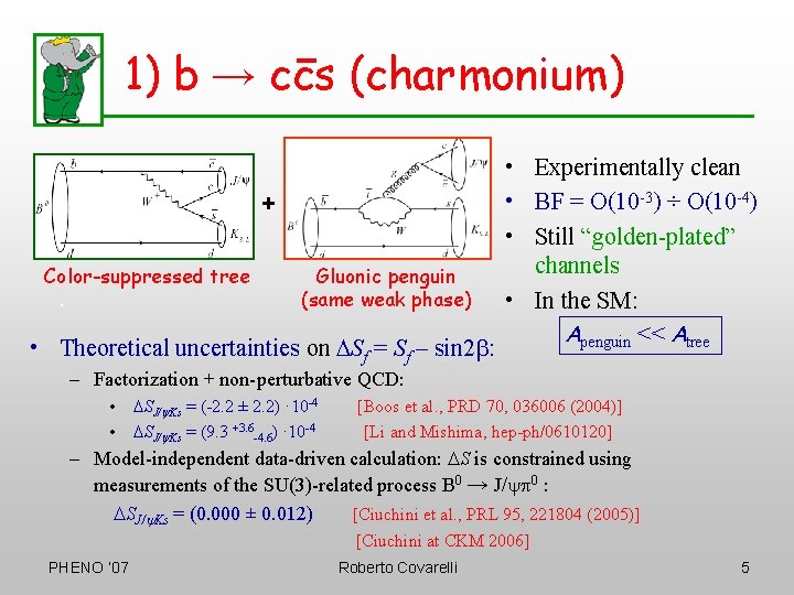 1) b → ccs (charmonium) + Color-suppressed tree. Gluonic penguin (same weak phase) •