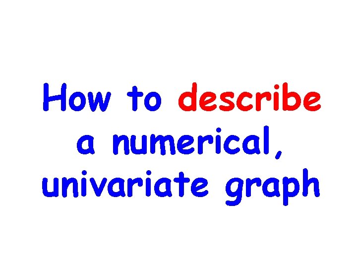 How to describe a numerical, univariate graph 