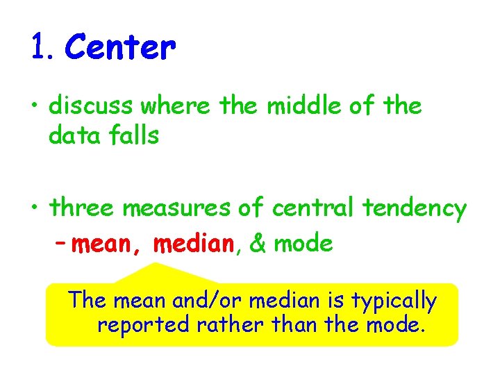 1. Center • discuss where the middle of the data falls • three measures