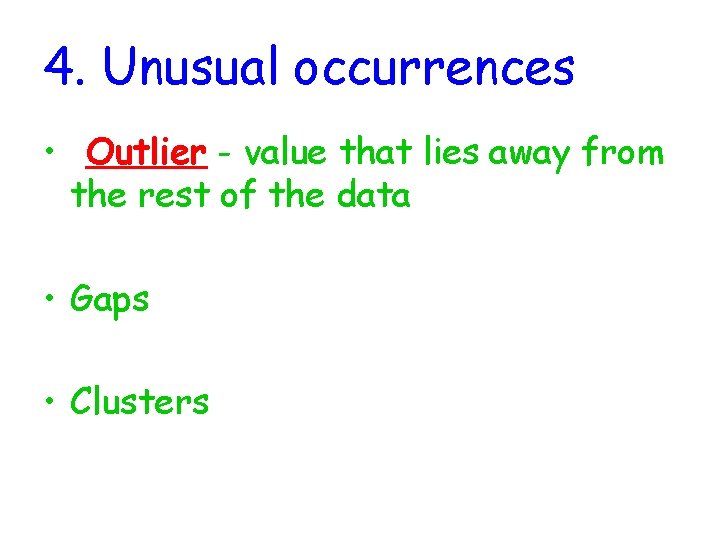 4. Unusual occurrences • Outlier - value that lies away from the rest of