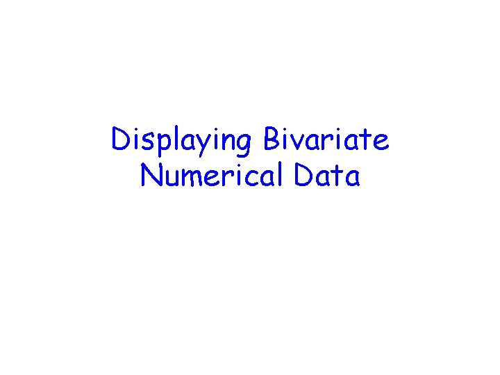 Displaying Bivariate Numerical Data 