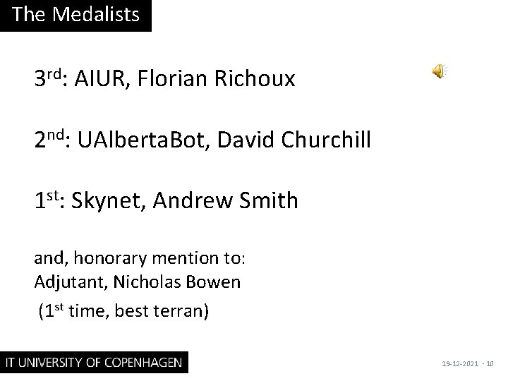 The Medalists 3 rd: AIUR, Florian Richoux 2 nd: UAlberta. Bot, David Churchill 1