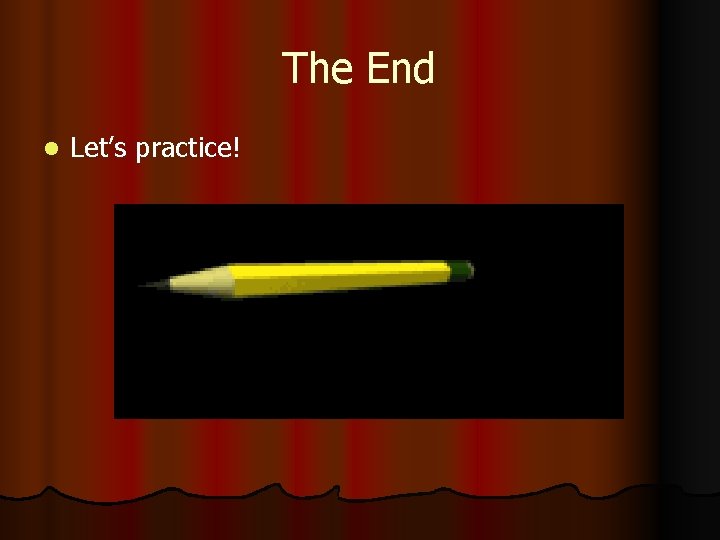 The End l Let’s practice! 