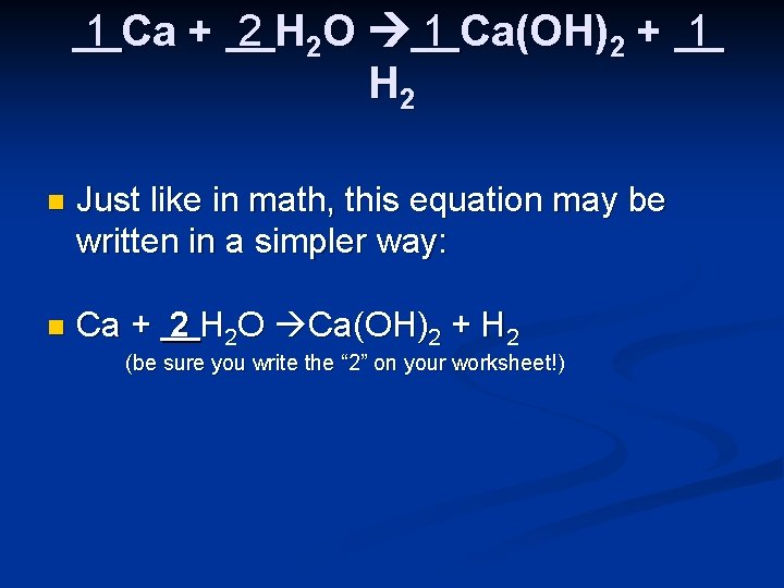 1 Ca + 2 H 2 O 1 Ca(OH)2 + 1 H 2 n