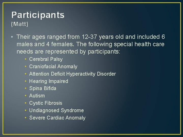 Participants (Matt) • Their ages ranged from 12 -37 years old and included 6