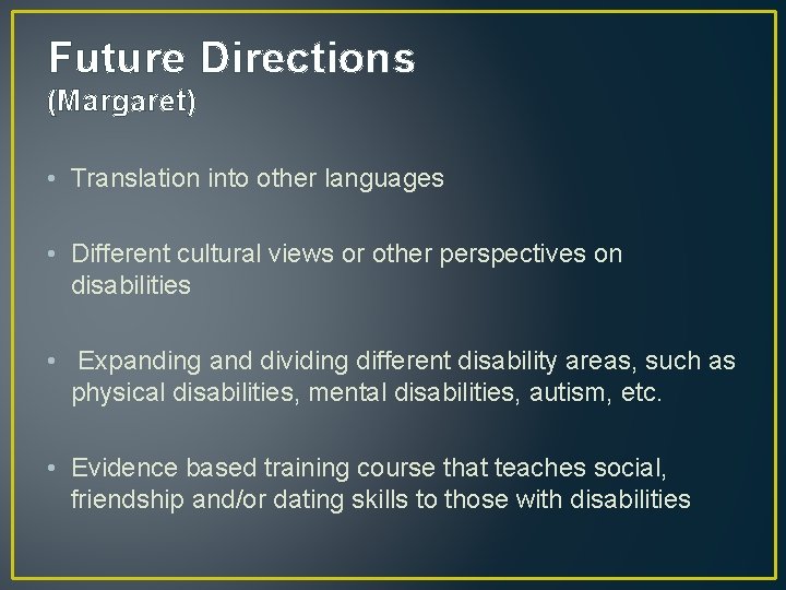 Future Directions (Margaret) • Translation into other languages • Different cultural views or other