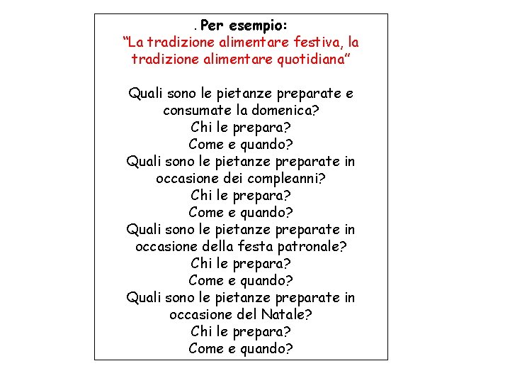 . Per esempio: “La tradizione alimentare festiva, la tradizione alimentare quotidiana” Quali sono le