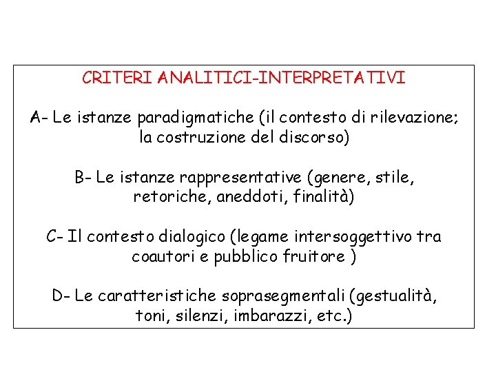 CRITERI ANALITICI-INTERPRETATIVI A- Le istanze paradigmatiche (il contesto di rilevazione; la costruzione del discorso)