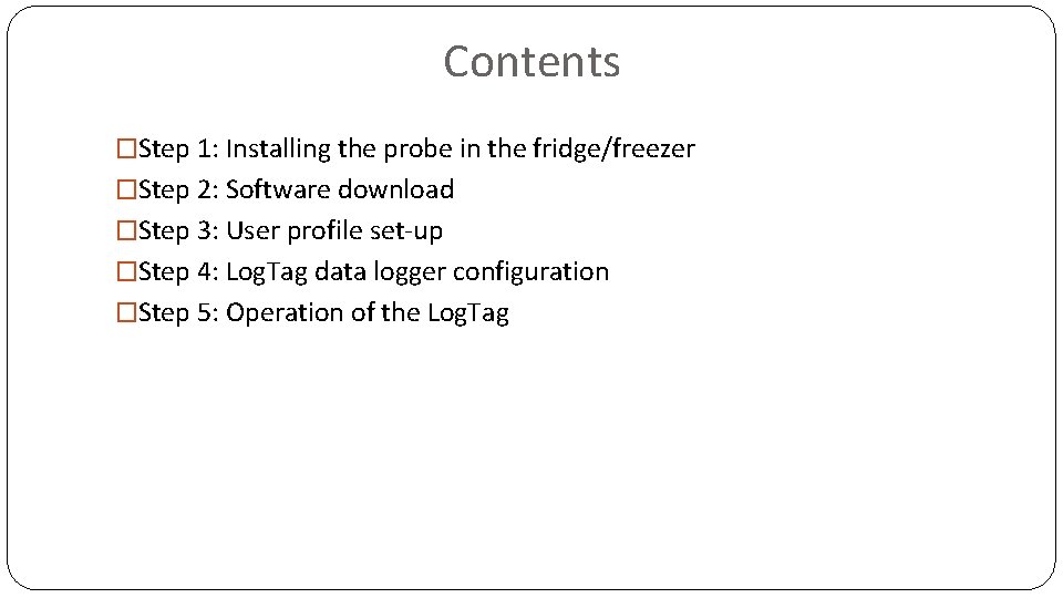 Contents �Step 1: Installing the probe in the fridge/freezer �Step 2: Software download �Step