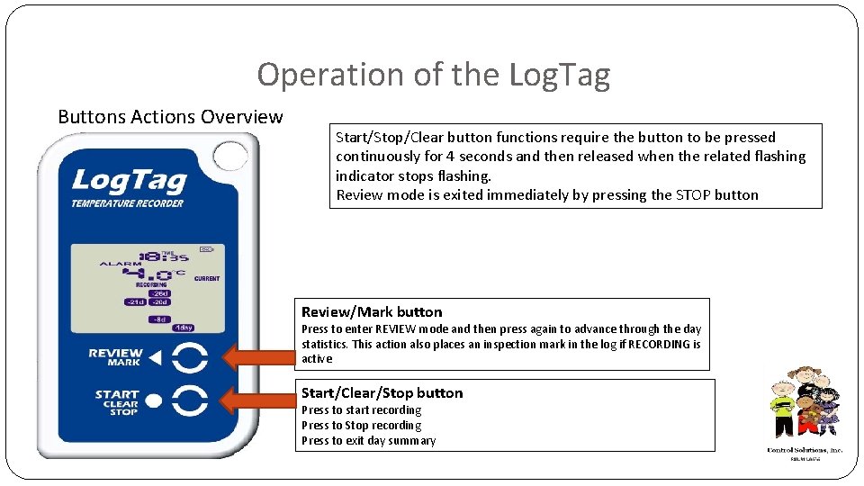 Operation of the Log. Tag Buttons Actions Overview Start/Stop/Clear button functions require the button