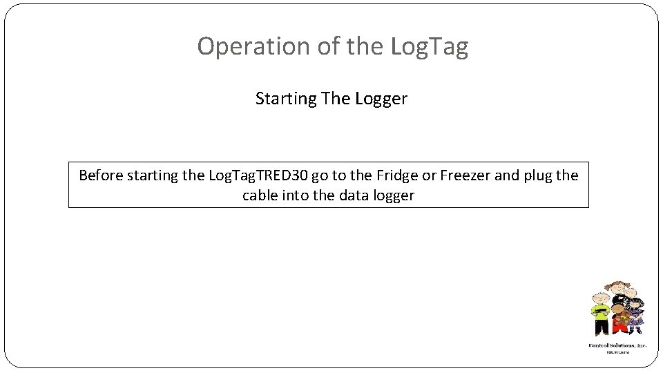 Operation of the Log. Tag Starting The Logger Before starting the Log. Tag. TRED