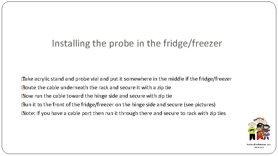 Installing the probe in the fridge/freezer � Take acrylic stand probe vial and put