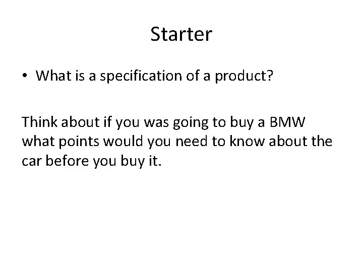 Starter • What is a specification of a product? Think about if you was