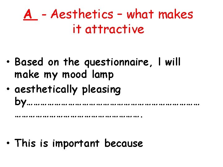 A - Aesthetics – what makes it attractive • Based on the questionnaire, l