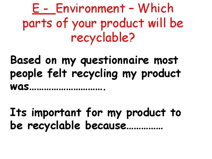 E - Environment – Which parts of your product will be recyclable? Based on