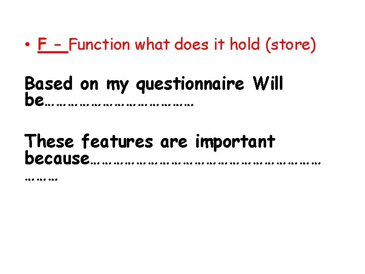  • F – Function what does it hold (store) Based on my questionnaire