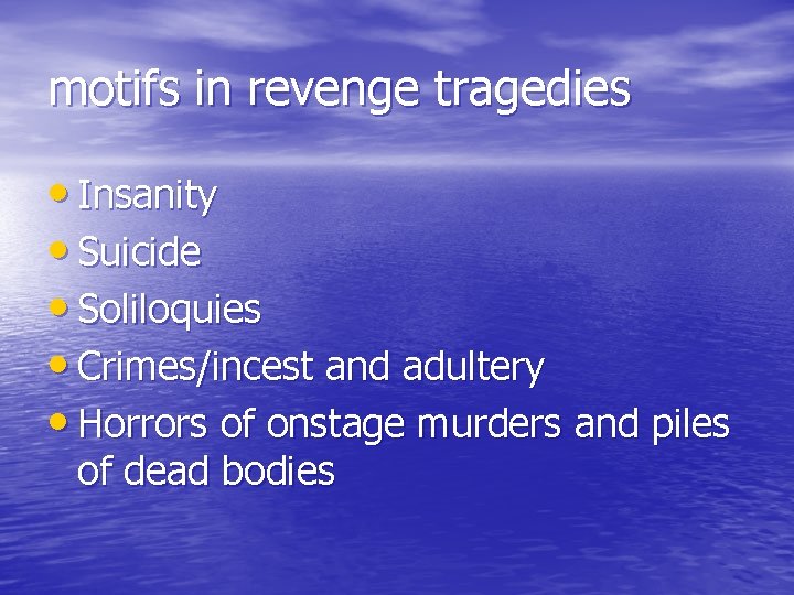 motifs in revenge tragedies • Insanity • Suicide • Soliloquies • Crimes/incest and adultery