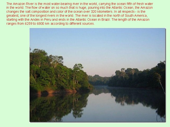 The Amazon River is the most water-bearing river in the world, carrying the ocean