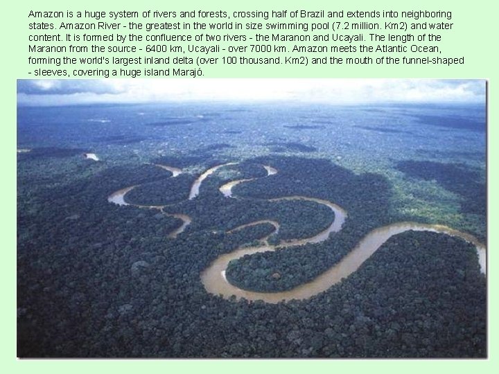 Amazon is a huge system of rivers and forests, crossing half of Brazil and