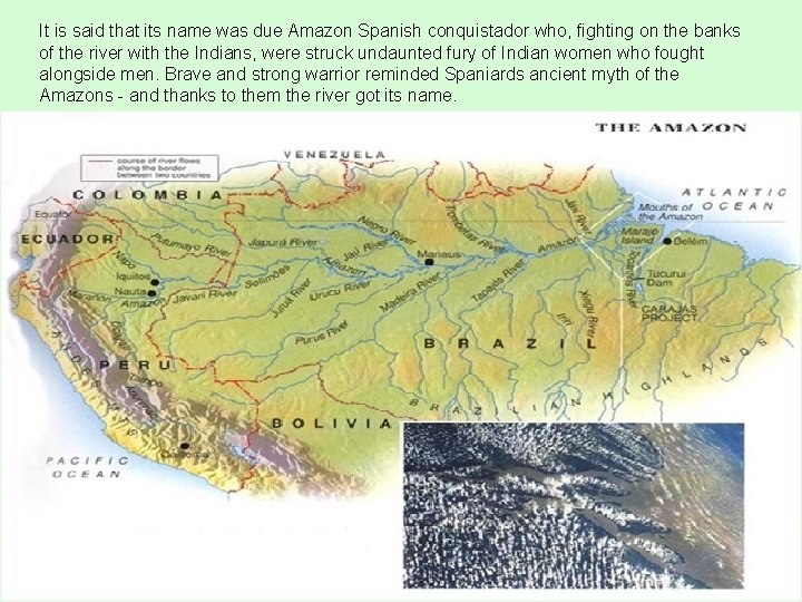 It is said that its name was due Amazon Spanish conquistador who, fighting on