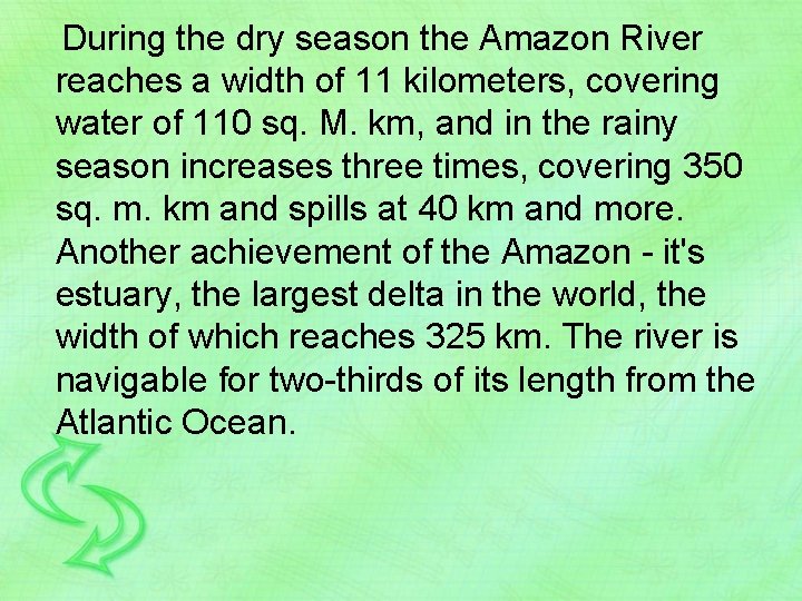 During the dry season the Amazon River reaches a width of 11 kilometers, covering