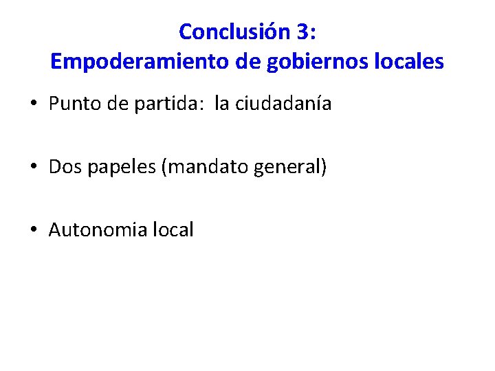 Conclusión 3: Empoderamiento de gobiernos locales • Punto de partida: la ciudadanía • Dos