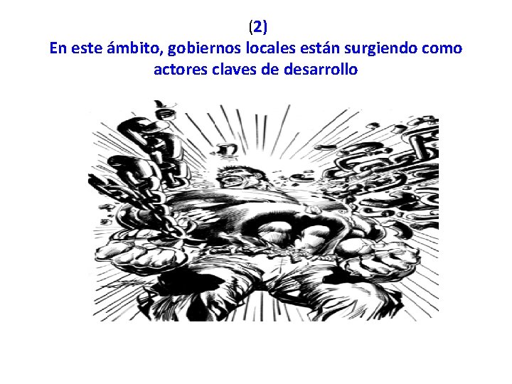 (2) En este ámbito, gobiernos locales están surgiendo como actores claves de desarrollo 