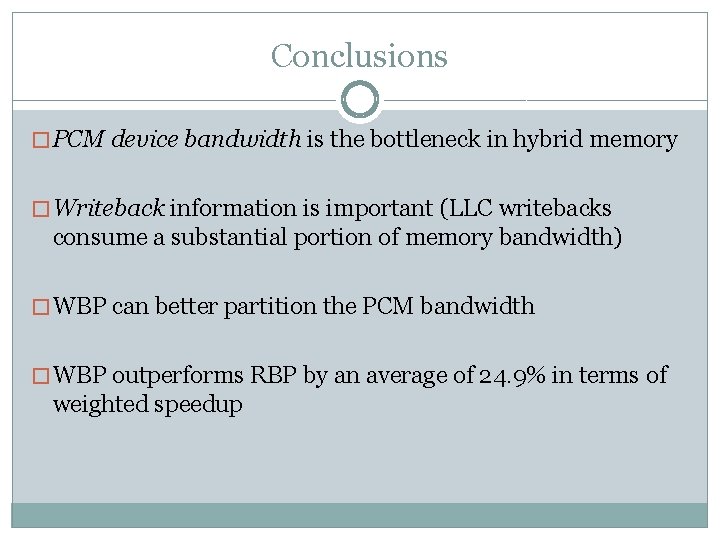 Conclusions � PCM device bandwidth is the bottleneck in hybrid memory � Writeback information