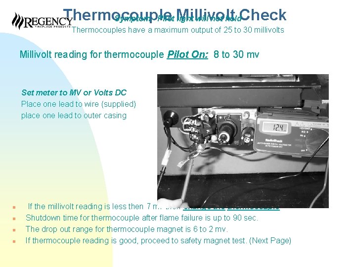 Thermocouple Symptom - Pilot Millivolt light will not hold. Check Thermocouples have a maximum