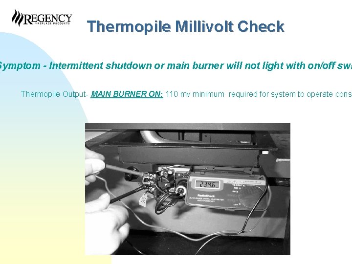 Thermopile Millivolt Check Symptom - Intermittent shutdown or main burner will not light with