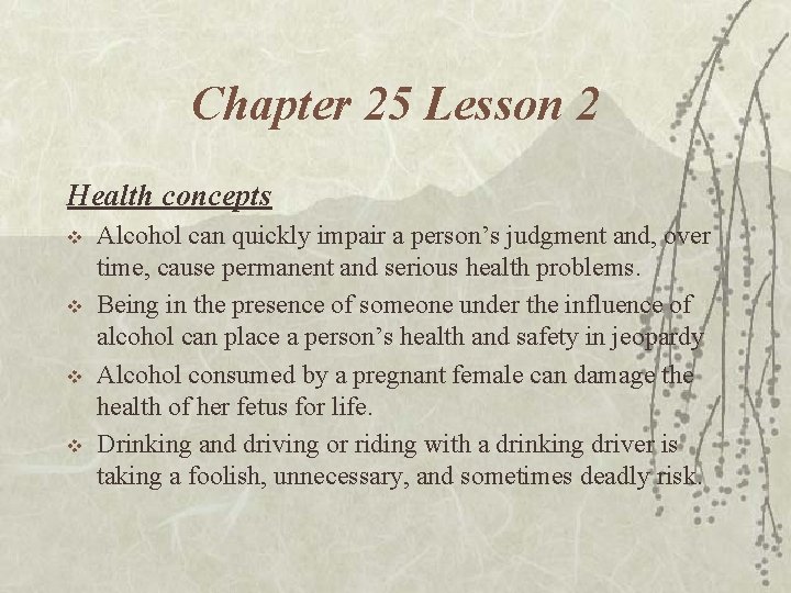 Chapter 25 Lesson 2 Health concepts v v Alcohol can quickly impair a person’s