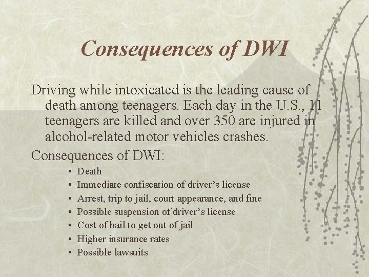 Consequences of DWI Driving while intoxicated is the leading cause of death among teenagers.