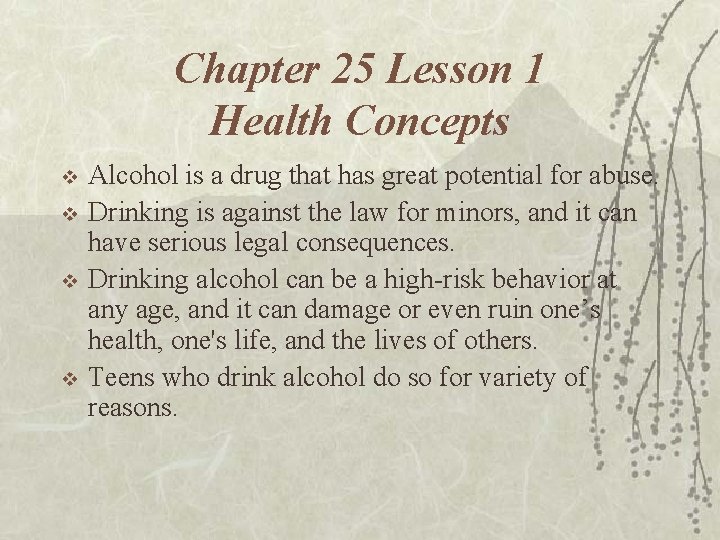 Chapter 25 Lesson 1 Health Concepts v v Alcohol is a drug that has